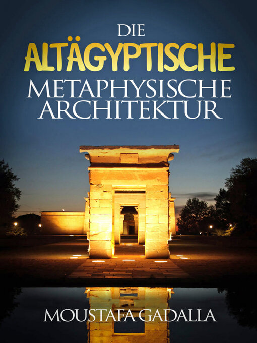 Title details for Die Altägyptische Metaphysische Architektur by Moustafa Gadalla - Available